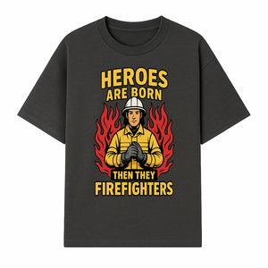 Heroes Are Born Then They Become Firefighters - Firefighter Appreciation Graphic Tee - T-shirt 1757912462664.jpg