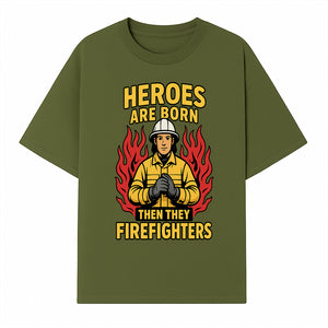 Heroes Are Born Then They Become Firefighters - Firefighter Appreciation Graphic Tee - T-shirt 1757912462833.jpg