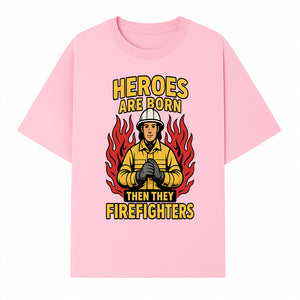 Heroes Are Born Then They Become Firefighters - Firefighter Appreciation Graphic Tee - T-shirt 1757912463314.jpg