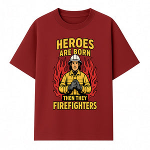 Heroes Are Born Then They Become Firefighters - Firefighter Appreciation Graphic Tee - T-shirt 1757912463507.jpg