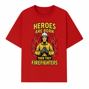 Heroes Are Born Then They Become Firefighters - Firefighter Appreciation Graphic Tee - T-shirt 1757912463812.jpg