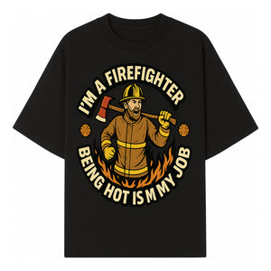 I'm a Firefighter Funny Shirt - Being Hot is My Job, Firefighter Gift, Fireman Apparel, Humor for Firefighters, Firefighter Squad T-Shirt - T-shirt 1757912463861.jpg