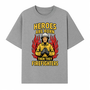 Heroes Are Born Then They Become Firefighters - Firefighter Appreciation Graphic Tee - T-shirt 1757912463964.jpg