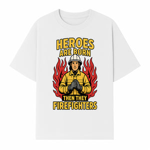 Heroes Are Born Then They Become Firefighters - Firefighter Appreciation Graphic Tee - T-shirt 1757912464119.jpg