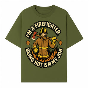 I'm a Firefighter Funny Shirt - Being Hot is My Job, Firefighter Gift, Fireman Apparel, Humor for Firefighters, Firefighter Squad T-Shirt - T-shirt 1757912464142.jpg
