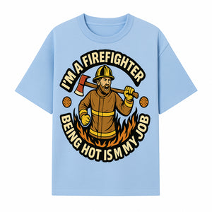 I'm a Firefighter Funny Shirt - Being Hot is My Job, Firefighter Gift, Fireman Apparel, Humor for Firefighters, Firefighter Squad T-Shirt - T-shirt 1757912464470.jpg