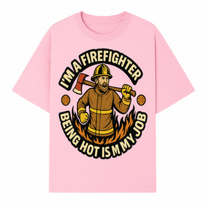 I'm a Firefighter Funny Shirt - Being Hot is My Job, Firefighter Gift, Fireman Apparel, Humor for Firefighters, Firefighter Squad T-Shirt - T-shirt 1757912464604.jpg