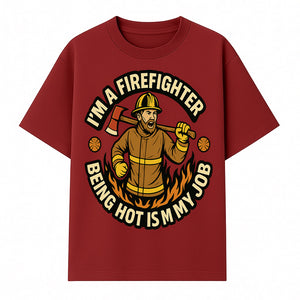 I'm a Firefighter Funny Shirt - Being Hot is My Job, Firefighter Gift, Fireman Apparel, Humor for Firefighters, Firefighter Squad T-Shirt - T-shirt 1757912464737.jpg