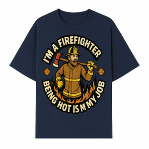 I'm a Firefighter Funny Shirt - Being Hot is My Job, Firefighter Gift, Fireman Apparel, Humor for Firefighters, Firefighter Squad T-Shirt - T-shirt 1757912464928.jpg