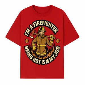 I'm a Firefighter Funny Shirt - Being Hot is My Job, Firefighter Gift, Fireman Apparel, Humor for Firefighters, Firefighter Squad T-Shirt - T-shirt 1757912465079.jpg