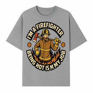 I'm a Firefighter Funny Shirt - Being Hot is My Job, Firefighter Gift, Fireman Apparel, Humor for Firefighters, Firefighter Squad T-Shirt - T-shirt 1757912465226.jpg