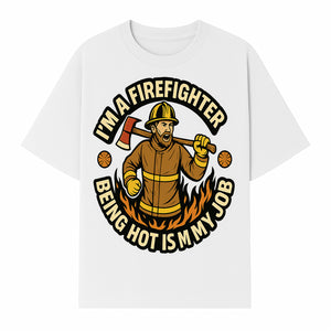 I'm a Firefighter Funny Shirt - Being Hot is My Job, Firefighter Gift, Fireman Apparel, Humor for Firefighters, Firefighter Squad T-Shirt - T-shirt 1757912465483.jpg