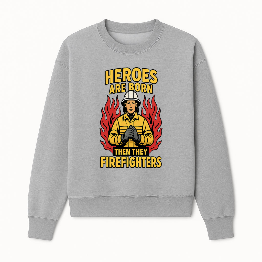 Heroes Are Born Then They Become Firefighters - Firefighter Appreciation Graphic Tee - Sweatshirt 1757912465616.jpg