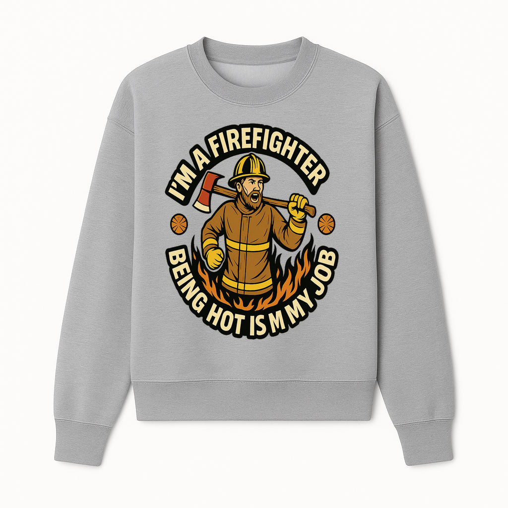 I'm a Firefighter Funny Shirt - Being Hot is My Job, Firefighter Gift, Fireman Apparel, Humor for Firefighters, Firefighter Squad T-Shirt - Sweatshirt 1757912466953.jpg