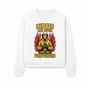 Heroes Are Born Then They Become Firefighters - Firefighter Appreciation Graphic Tee - Sweatshirt 1757912467409.jpg