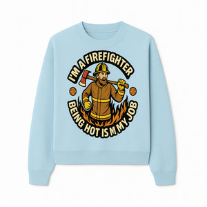 I'm a Firefighter Funny Shirt - Being Hot is My Job, Firefighter Gift, Fireman Apparel, Humor for Firefighters, Firefighter Squad T-Shirt - Sweatshirt 1757912467841.jpg