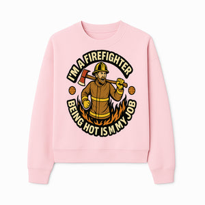 I'm a Firefighter Funny Shirt - Being Hot is My Job, Firefighter Gift, Fireman Apparel, Humor for Firefighters, Firefighter Squad T-Shirt - Sweatshirt 1757912468021.jpg