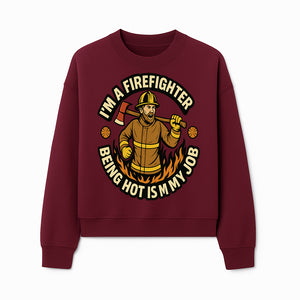 I'm a Firefighter Funny Shirt - Being Hot is My Job, Firefighter Gift, Fireman Apparel, Humor for Firefighters, Firefighter Squad T-Shirt - Sweatshirt 1757912468171.jpg