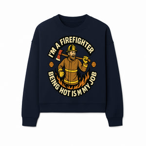 I'm a Firefighter Funny Shirt - Being Hot is My Job, Firefighter Gift, Fireman Apparel, Humor for Firefighters, Firefighter Squad T-Shirt - Sweatshirt 1757912468346.jpg
