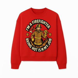 I'm a Firefighter Funny Shirt - Being Hot is My Job, Firefighter Gift, Fireman Apparel, Humor for Firefighters, Firefighter Squad T-Shirt - Sweatshirt 1757912468467.jpg