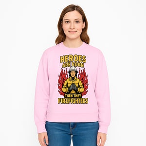 Heroes Are Born Then They Become Firefighters - Firefighter Appreciation Graphic Tee - Sweatshirt 1757912468736.jpg