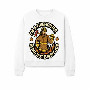 I'm a Firefighter Funny Shirt - Being Hot is My Job, Firefighter Gift, Fireman Apparel, Humor for Firefighters, Firefighter Squad T-Shirt - Sweatshirt 1757912468811.jpg