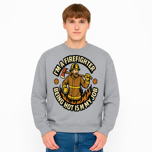 I'm a Firefighter Funny Shirt - Being Hot is My Job, Firefighter Gift, Fireman Apparel, Humor for Firefighters, Firefighter Squad T-Shirt - Sweatshirt 1757912469959.jpg