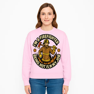 I'm a Firefighter Funny Shirt - Being Hot is My Job, Firefighter Gift, Fireman Apparel, Humor for Firefighters, Firefighter Squad T-Shirt - Sweatshirt 1757912470184.jpg