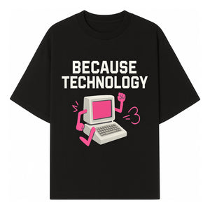 Funny Tech Graphic Tee - 'Because Technology' Retro Computer Design Shirt for Tech Lovers and Gamers - T-shirt 1758004704645.jpg