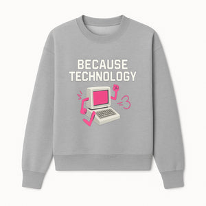 Funny Tech Graphic Tee - 'Because Technology' Retro Computer Design Shirt for Tech Lovers and Gamers - Sweatshirt 1758004707758.jpg