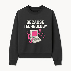 Funny Tech Graphic Tee - 'Because Technology' Retro Computer Design Shirt for Tech Lovers and Gamers - Sweatshirt 1758004708113.jpg