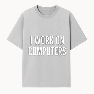 I Work On Computers T-Shirt | Funny Tech Worker Gift | Computer Programmer Tee | Geek Humor Apparel - T-shirt 1758004722404.jpg