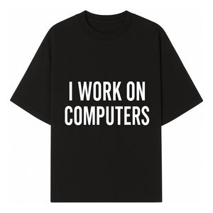 I Work On Computers T-Shirt | Funny Tech Worker Gift | Computer Programmer Tee | Geek Humor Apparel - T-shirt 1758004722544.jpg