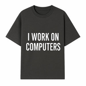 I Work On Computers T-Shirt | Funny Tech Worker Gift | Computer Programmer Tee | Geek Humor Apparel - T-shirt 1758004722682.jpg