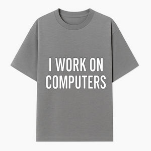 I Work On Computers T-Shirt | Funny Tech Worker Gift | Computer Programmer Tee | Geek Humor Apparel - T-shirt 1758004723051.jpg