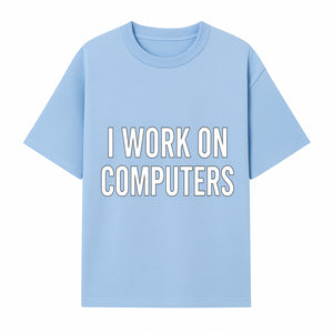 I Work On Computers T-Shirt | Funny Tech Worker Gift | Computer Programmer Tee | Geek Humor Apparel - T-shirt 1758004723255.jpg