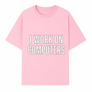 I Work On Computers T-Shirt | Funny Tech Worker Gift | Computer Programmer Tee | Geek Humor Apparel - T-shirt 1758004723393.jpg