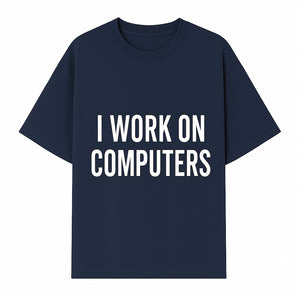 I Work On Computers T-Shirt | Funny Tech Worker Gift | Computer Programmer Tee | Geek Humor Apparel - T-shirt 1758004723726.jpg