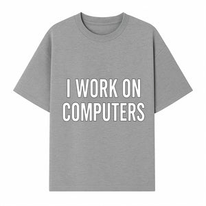 I Work On Computers T-Shirt | Funny Tech Worker Gift | Computer Programmer Tee | Geek Humor Apparel - T-shirt 1758004724052.jpg