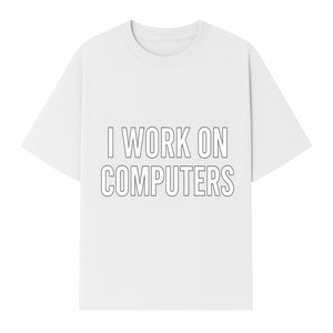 I Work On Computers T-Shirt | Funny Tech Worker Gift | Computer Programmer Tee | Geek Humor Apparel - T-shirt 1758004724270.jpg
