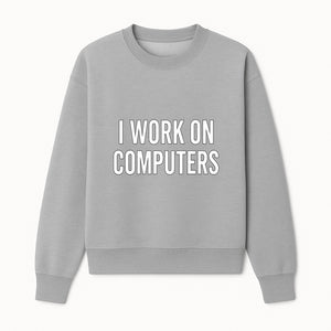 I Work On Computers T-Shirt | Funny Tech Worker Gift | Computer Programmer Tee | Geek Humor Apparel - Sweatshirt 1758004725705.jpg