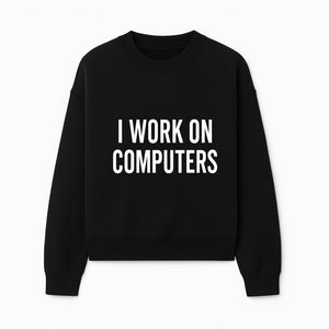 I Work On Computers T-Shirt | Funny Tech Worker Gift | Computer Programmer Tee | Geek Humor Apparel - Sweatshirt 1758004725830.jpg