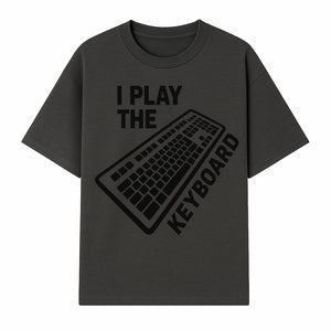 Funny Keyboard Player T-Shirt - I Play the Keyboard - Music Lover Gift for Musicians and Programmers - T-shirt 1758004725879.jpg