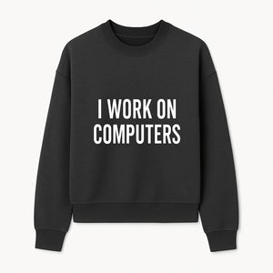 I Work On Computers T-Shirt | Funny Tech Worker Gift | Computer Programmer Tee | Geek Humor Apparel - Sweatshirt 1758004726017.jpg