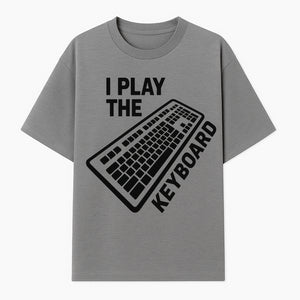 Funny Keyboard Player T-Shirt - I Play the Keyboard - Music Lover Gift for Musicians and Programmers - T-shirt 1758004726220.jpg