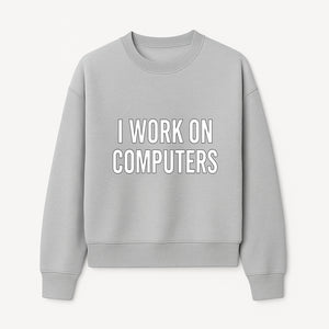 I Work On Computers T-Shirt | Funny Tech Worker Gift | Computer Programmer Tee | Geek Humor Apparel - Sweatshirt 1758004726305.jpg