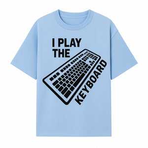 Funny Keyboard Player T-Shirt - I Play the Keyboard - Music Lover Gift for Musicians and Programmers - T-shirt 1758004726351.jpg