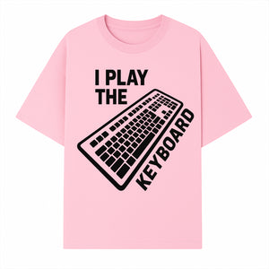 Funny Keyboard Player T-Shirt - I Play the Keyboard - Music Lover Gift for Musicians and Programmers - T-shirt 1758004726553.jpg