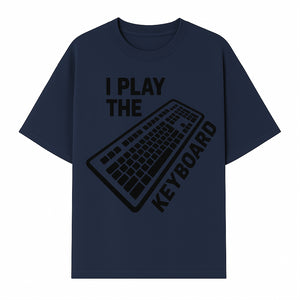 Funny Keyboard Player T-Shirt - I Play the Keyboard - Music Lover Gift for Musicians and Programmers - T-shirt 1758004726847.jpg