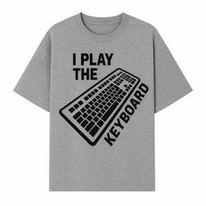 Funny Keyboard Player T-Shirt - I Play the Keyboard - Music Lover Gift for Musicians and Programmers - T-shirt 1758004727193.jpg